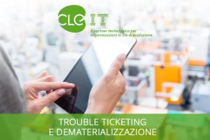 Read more about the article Dematerializzazione dei documenti: con CLE il sistema di trouble ticketing diventa digitale